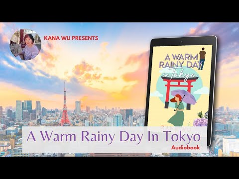 A WARM RAINY DAY IN TOKYO by Kana Wu (Sweet Romance Audiobook)